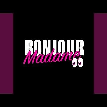 Bonjour Madame