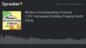 Podcast - 7 DIY Homestead Building Projects Worth Doing