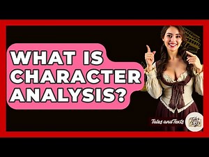 What Is Character Analysis? - Tales And Texts