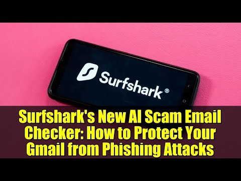 Surfshark's New AI Scam Email Checker: How to Protect Your Gmail from Phishing Attacks