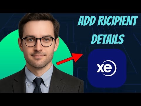 How to Add a Recipient in XE Money Transfer (2025 Step-by-Step Tutorial)