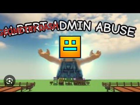 if geometry dash had admin abuse