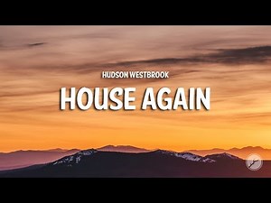Hudson Westbrook - House Again (Lyrics)