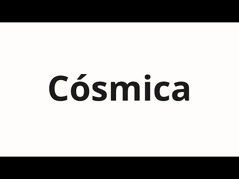 How to pronounce Cósmica