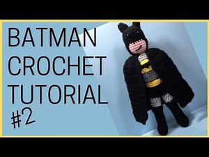 Batman Crochet Tutorial - Part Two | Justice League