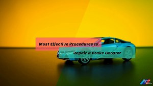 Most Effective Procedures to Repair a Brake Booster
