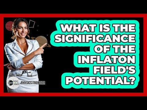 What is the significance of the inflaton field's potential?
