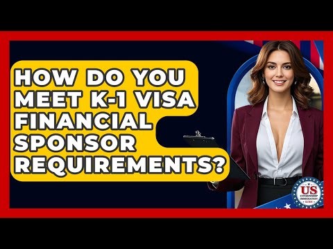 How Do You Meet K-1 Visa Financial Sponsor Requirements? - US Citizenship Immigration Guide