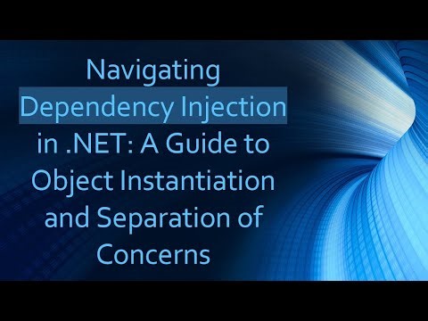Navigating Dependency Injection in .NET: A Guide to Object Instantiation and Separation of Concerns