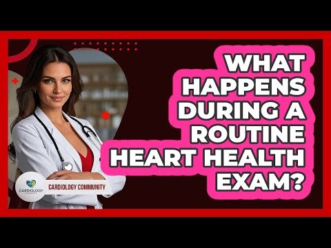 What Happens During A Routine Heart Health Exam?