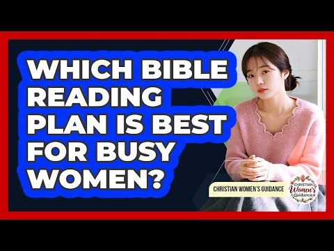 Which Bible Reading Plan Is Best For Busy Women?