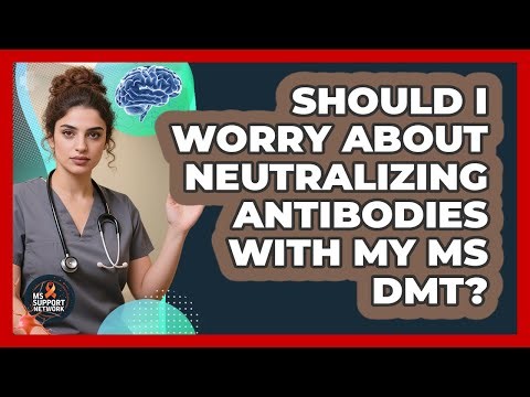 Should I Worry About Neutralizing Antibodies With My MS DMT? - MS Support Network