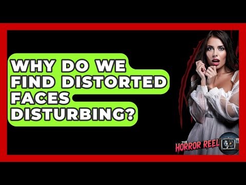 Why Do We Find Distorted Faces Disturbing? - The Horror Reel
