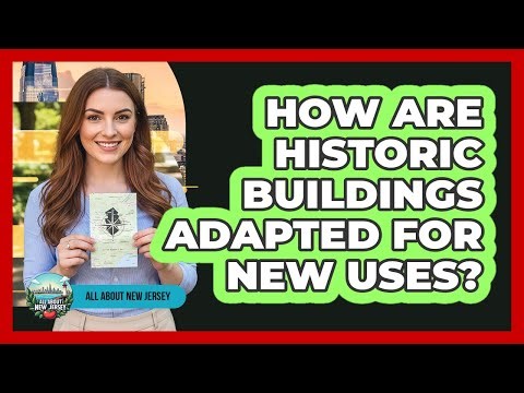 How Are Historic Buildings Adapted For New Uses?