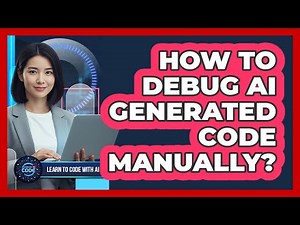 How To Debug AI Generated Code Manually?