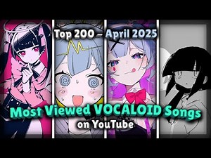 [TOP 200] Most Viewed VOCALOID Songs on YouTube (April 2025)