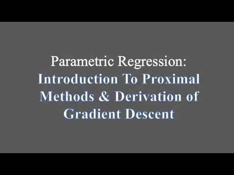 Parametric Regression: Intro To Proximal Methods & Derivation of Gradient Descent From Smoothness