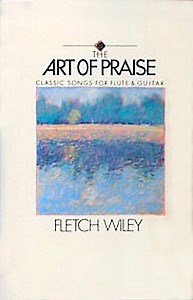 Fletch Wiley - The Art Of Praise (Classic Songs For Flute & Guitar)