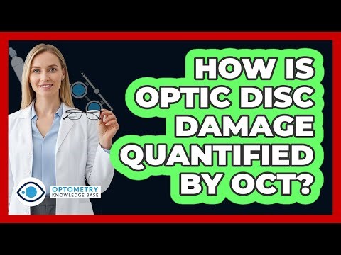 How Is Optic Disc Damage Quantified By OCT?