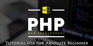 PHP Tutorial for for Absolute Beginner
