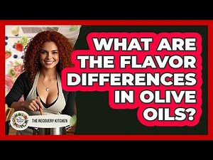 What Are The Flavor Differences In Olive Oils?