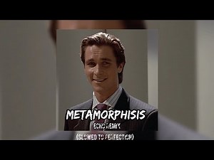 Metamorphosis - Slowed To Perfection (Echo Version)