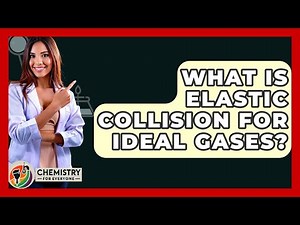 What Is Elastic Collision For Ideal Gases? - Chemistry For Everyone