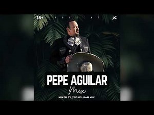 🔥PEPE AGUILAR MIX - GRANDES ÉXITOS · ‪@DjWilliamMix‬✔