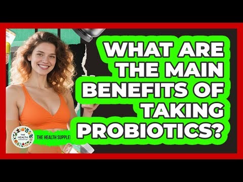 What are the main benefits of taking probiotics?