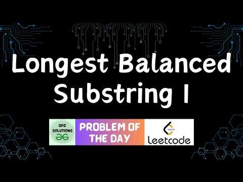 #815 Longest Balanced Substring I | Leetcode POTD | GFG Solutions | 12-02-2026