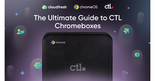 Cloudfresh Publishes Exclusive Guide with CTL: Make Smarter Chromebox and ChromeOS Decisions at Scale