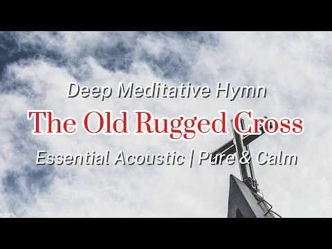 The Old Rugged Cross | Essential Acoustic Hymn (Pure & Calm)