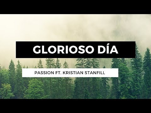 Glorioso día - Glorious Day - Passion Ft. Kristian Stanfill - En Español - Letra