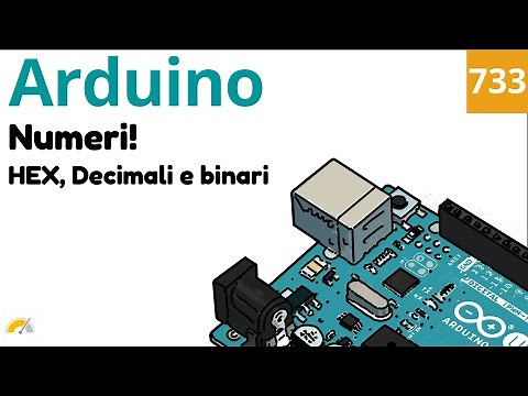 Numeri decimali, binari e esadecimali con Arduino - Video 733