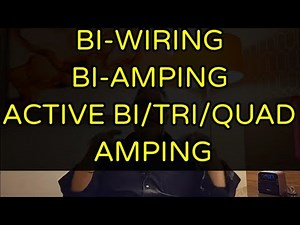 BI-WIRING, BI-AMPING & ACTIVE BI-AMPING