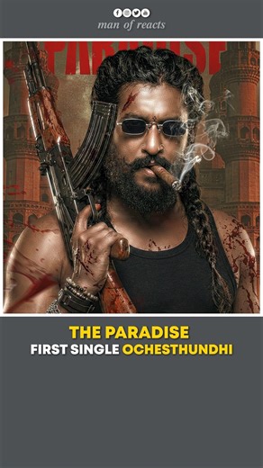 The Paradise First Single Ochestundhi 🔥🔥 | Man Of Reacts