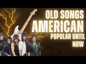 Timeless American Classics: The Greatest Old Songs That Never Fade