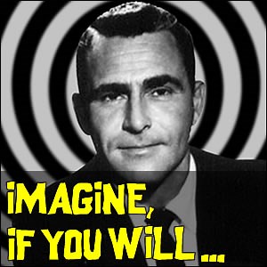 Was "Imagine, if you will" said in the Twilight Zone intro?