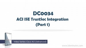 DC0034 - ACI ISE TrustSec Integration (Part 1)