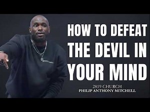 HOW TO DEFEAT THE DEVIL IN YOUR MIND ⚔️🔥 Win The Battle Within Philip Anthony Mitchell #trustgod