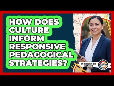 How Does Culture Inform Responsive Pedagogical Strategies?