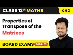Properties of Transpose of the Matrices | Class 12 Maths Chapter 3 | CBSE 2025-26