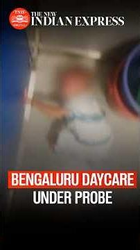 Bengaluru Child Abuse Case: Daycare Caregivers Booked After Videos Surface | The New Indian Express