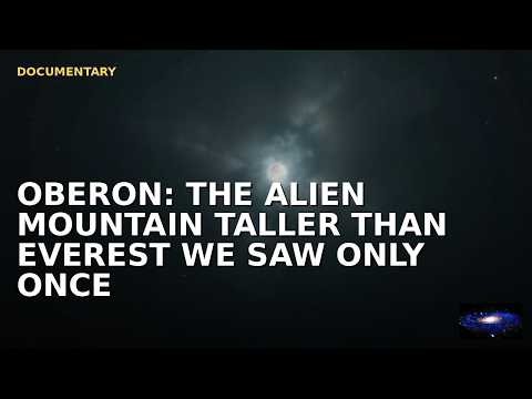 Oberon - The Alien Mountain Taller Than Mt. Everest