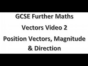 GCSE Further Maths Vectors video 2 Position Vectors, Magnitude & Direction