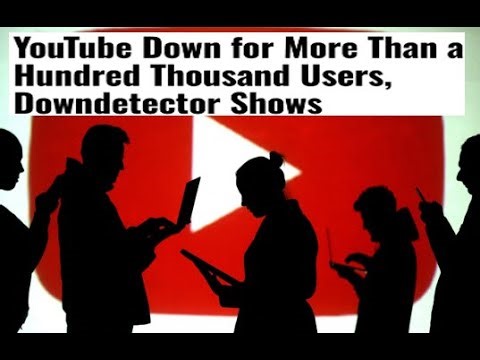 YouTube Down for More Than a Hundred Thousand Users, Downdetector Shows
