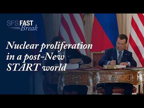 Nuclear Proliferation in a post-New START world | SFS Fast Break