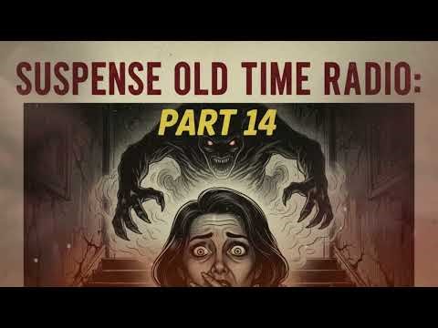 Part 14 | Suspense Old Time Radio: The New 7 Scariest OTR Compendium