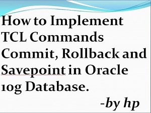 How to Implement TCL Commands Commit, Rollback and Savepoint in Oracle 10g Database.