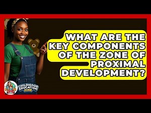 What Are The Key Components Of The Zone Of Proximal Development? - Childhood Education Zone